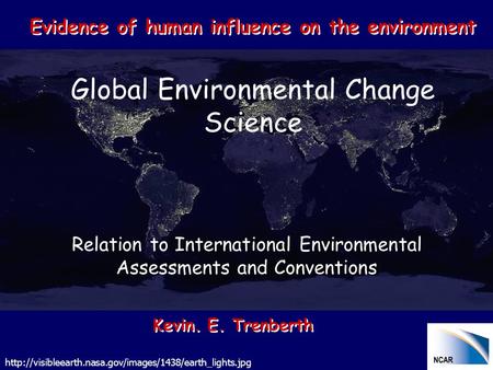 Evidence of human influence on the environment Global Environmental Change Science Relation to.