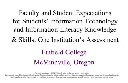 Faculty and Student Expectations for Students’ Information Technology and Information Literacy Knowledge & Skills: One Institution’s Assessment Linfield.