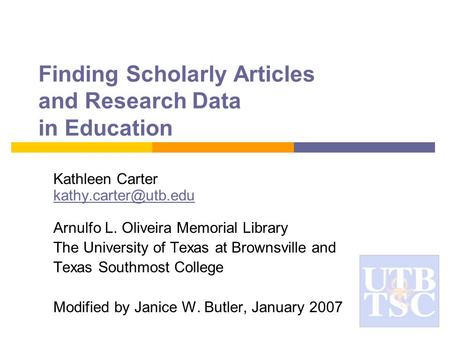 Finding Scholarly Articles and Research Data in Education Kathleen Carter Arnulfo L. Oliveira Memorial Library
