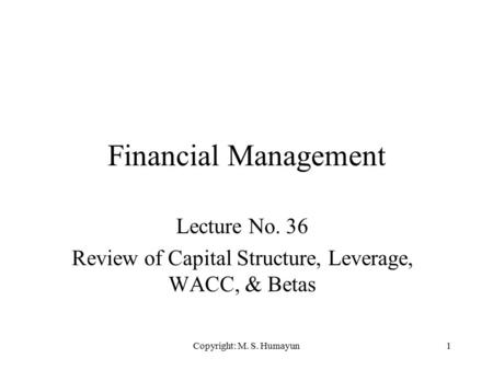 Lecture No. 36 Review of Capital Structure, Leverage, WACC, & Betas