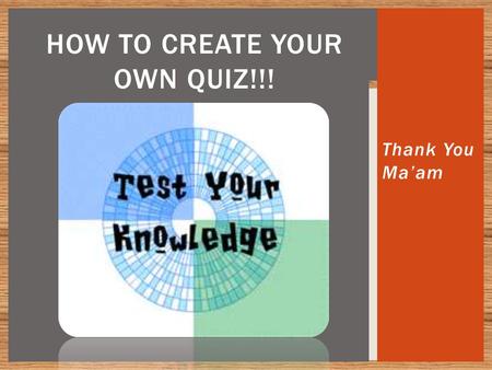 How to Create Your Own Quiz!!!