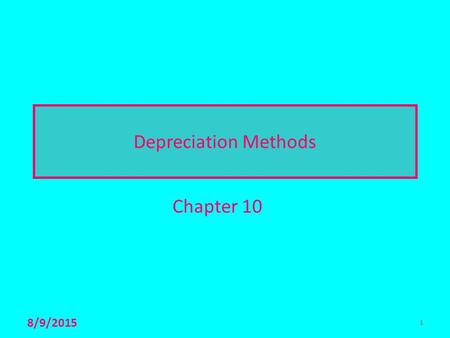 1 Depreciation Methods Chapter 10 8/9/2015 1. 2 3 Basic Idea  The capital investments of a corporation in tangible assets (equipment, computers, vehicles,