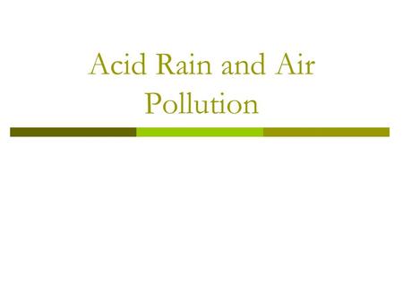 Acid Rain and Air Pollution. Air pollution  The addition of harmful chemicals to the atmosphere. The most serious air pollution results from the burning.