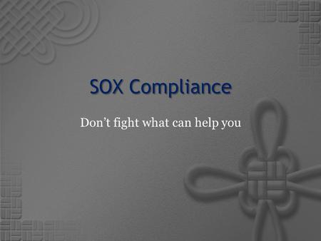 SOX Compliance Don’t fight what can help you. Skye L. Rogers  9 Years experience working in Systems & Operations in various roles.  4 years focusing.