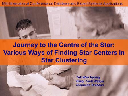 18th International Conference on Database and Expert Systems Applications Journey to the Centre of the Star: Various Ways of Finding Star Centers in Star.