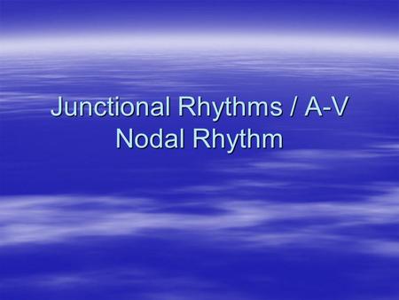 Junctional Rhythms / A-V Nodal Rhythm. Aims and Objectives.  Investigate common types of Junctional and AV nodal tachycardias.  Understand underlying.