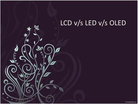LCD v/s LED v/s OLED.