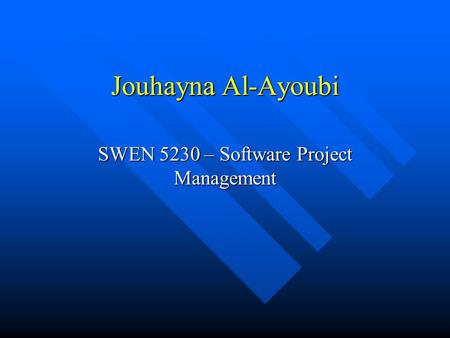 Jouhayna Al-Ayoubi SWEN 5230 – Software Project Management.