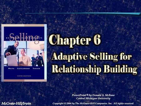 6 - 1 Chapter 6 Chapter 6 Questions answered Why personal selling? Adaptive selling Selling process Using strategies Role of knowledge Social style matrix.