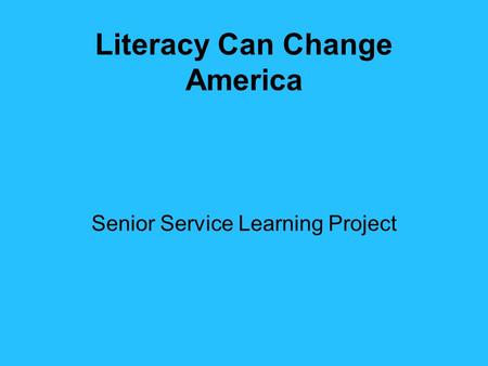 Literacy Can Change America Senior Service Learning Project.