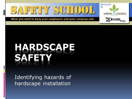 Identifying hazards of hardscape installation. Objective To identify potential hazards during hardscape installation and provide prevention and protection.
