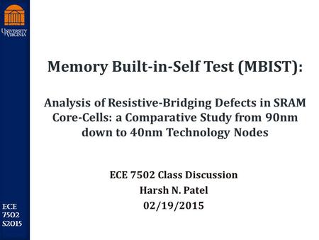 Robust Low Power VLSI ECE 7502 S2015 Memory Built-in-Self Test (MBIST): Analysis of Resistive-Bridging Defects in SRAM Core-Cells: a Comparative Study.