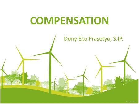 COMPENSATION Dony Eko Prasetyo, S.IP.. Introduction Global compensation managers (that is, everyone involved at any level in pay-related decisions) increasingly.
