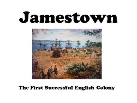 Jamestown The First Successful English Colony. The Mystery of Roanoke Roanoke was the first attempt at an English Settlement. John White was their leader.