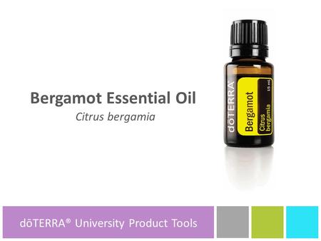 Bergamot Essential Oil Citrus bergamia dōTERRA® Product Tools dōTERRA® University Product Tools.
