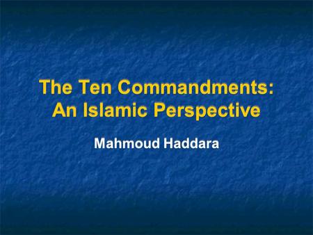 The Ten Commandments: An Islamic Perspective Mahmoud Haddara.