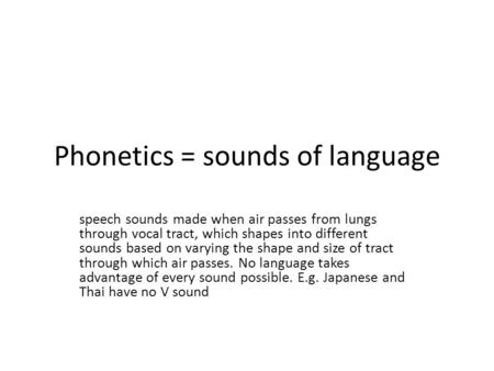 Phonetics = sounds of language