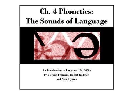 Ch. 4 Phonetics: The Sounds of Language