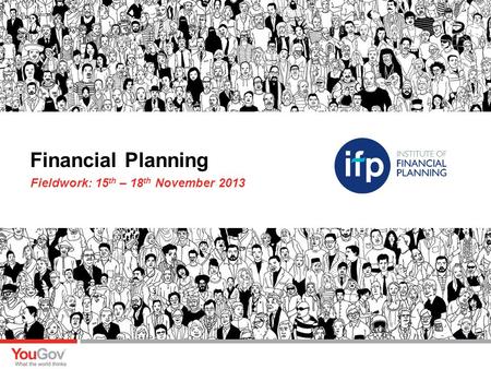 Fieldwork: 15 th – 18 th November 2013 Financial Planning.