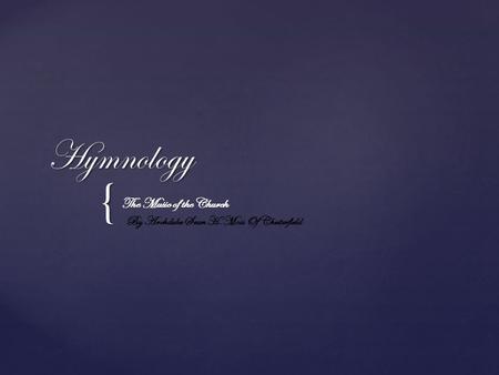 { Hymnology The Music of the Church By Archduke Sean H. Moss Of Chesterfield.