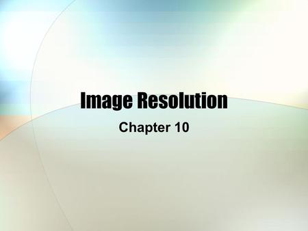 Image Resolution Chapter 10.