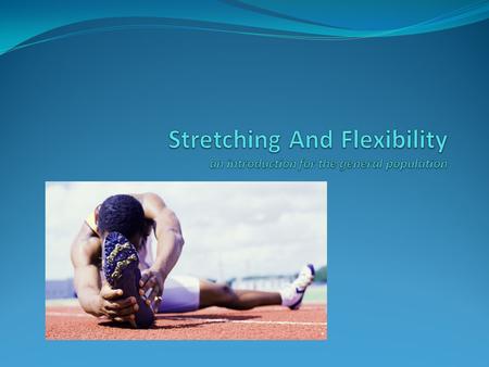 Stretching and Flexibility Ryan Kennedy Health Educator Rowan University Health & Exercise Science Health Promotion and Fitness Managment.