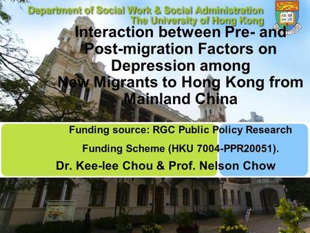 Interaction between Pre- and Post-migration Factors on Depression among New Migrants to Hong Kong from Mainland China Funding source: RGC Public Policy.