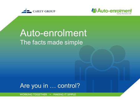 Auto-enrolment The facts made simple Are you in … control?