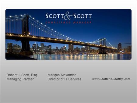 Www.ScottandScottllp.com Robert J. Scott, Esq. Mariqus Alexander Managing PartnerDirector of IT Services.