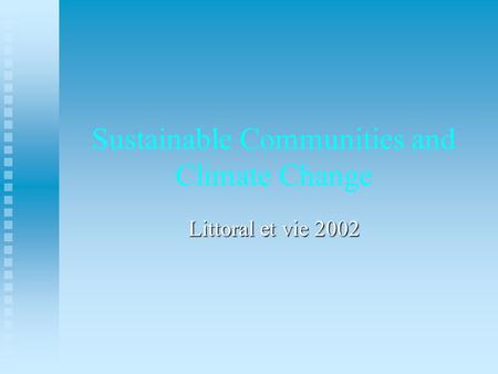 Sustainable Communities and Climate Change Littoral et vie 2002.