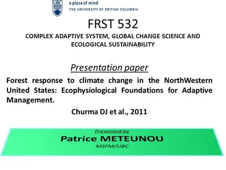 FRST 532 COMPLEX ADAPTIVE SYSTEM, GLOBAL CHANGE SCIENCE AND ECOLOGICAL SUSTAINABILITY Presentation paper Forest response to climate change in the NorthWestern.