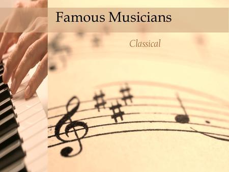 Click to edit Master title style Famous Musicians Classical.
