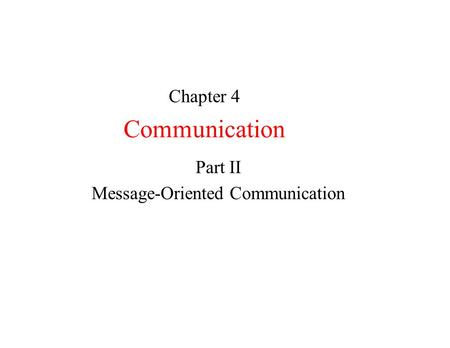 Communication Part II Message-Oriented Communication Chapter 4.