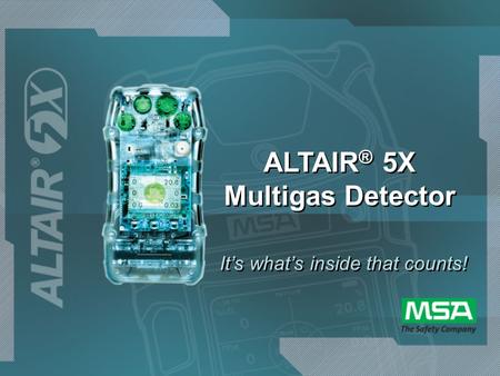 ALTAIR ® 5X Multigas Detector It’s what’s inside that counts!