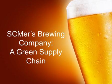 Page 1 SCMer’s Brewing Company: A Green Supply Chain.