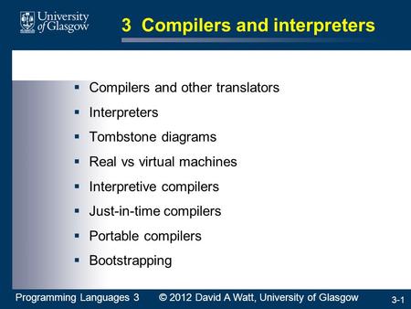 3-1 3 Compilers and interpreters  Compilers and other translators  Interpreters  Tombstone diagrams  Real vs virtual machines  Interpretive compilers.