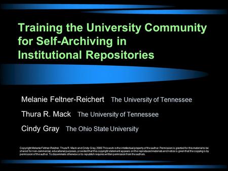 Training the University Community for Self-Archiving in Institutional Repositories Melanie Feltner-Reichert The University of Tennessee Thura R. Mack The.