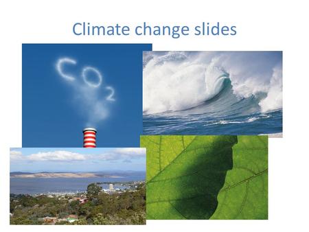 Climate change slides.