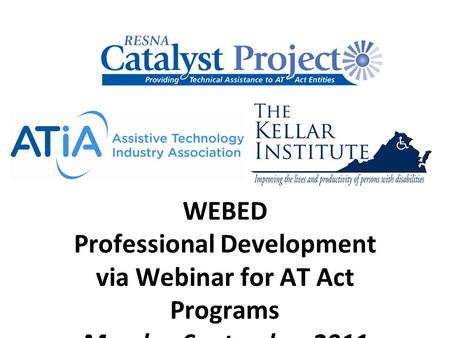 WEBED Professional Development via Webinar for AT Act Programs March – September 2011.