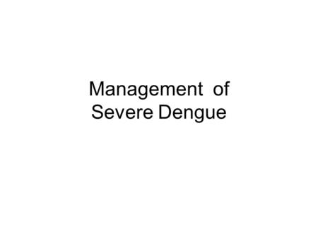 Management of Severe Dengue
