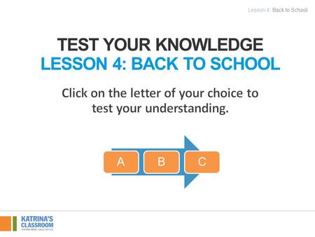 TEST YOUR KNOWLEDGE LESSON 4: BACK TO SCHOOL ABC Lesson 4: Back to School.