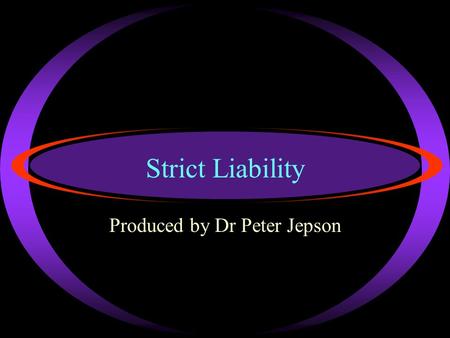Strict Liability Produced by Dr Peter Jepson Copyright … ·Strode’s College Laws students are free to make use of these ‘Pdf Print files’ for study purposes.