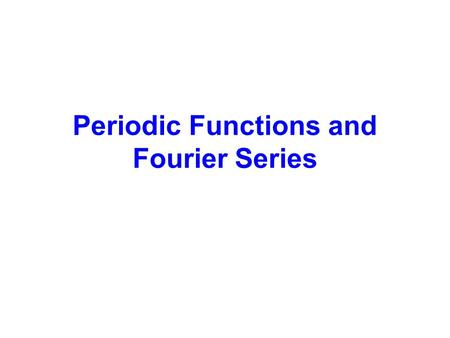 Periodic Functions and Fourier Series. Periodic Functions A functionis periodic if it is defined for all real and if there is some positive number, such.