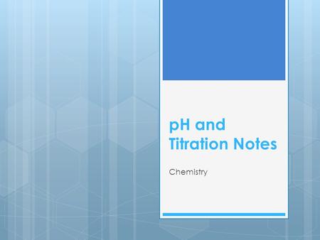 PH and Titration Notes Chemistry. pH  measure of the strength of acids and bases  pH = power of hydrogen  pH = -log [H + ]  logarithmic scale – so.