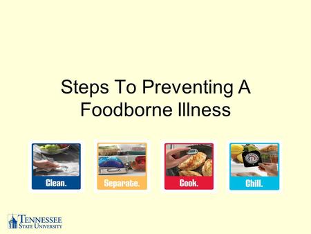 Steps To Preventing A Foodborne Illness. Wash the following in hot soapy water before, during and after each time you cook. –Cutting boards –Utensils.