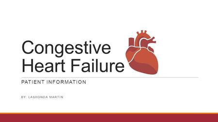 Congestive Heart Failure PATIENT INFORMATION BY: LASHONDA MARTIN.