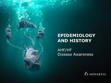 EPIDEMIOLOGY AND HISTORY AHF/HF Disease Awareness.
