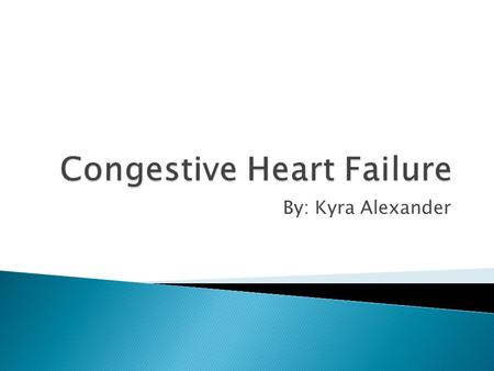 By: Kyra Alexander.  Heart Failure is a condition in which the heart cannot pump enough blood into the rest of the body.  Often a long-term (Chronic)