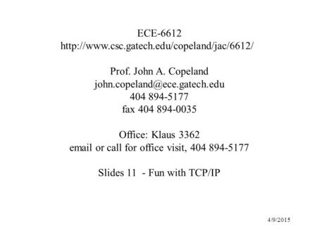 ECE-6612  Prof. John A. Copeland 404 894-5177 fax 404 894-0035 Office: Klaus 3362.