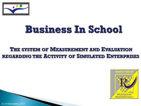 Business In School T HE SYSTEM OF M EASUREMENT AND E VALUATION REGARDING THE A CTIVITY OF S IMULATED E NTERPRISES T HE SYSTEM OF M EASUREMENT AND E VALUATION.